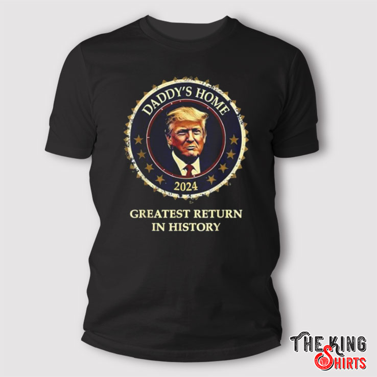 Victory Daddy's Home Trump Won Inauguration Shirt