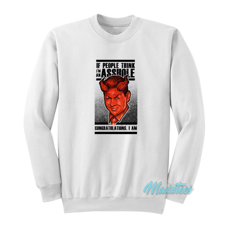 Vince Mcmahon If People Think I'm An Asshole Sweatshirt