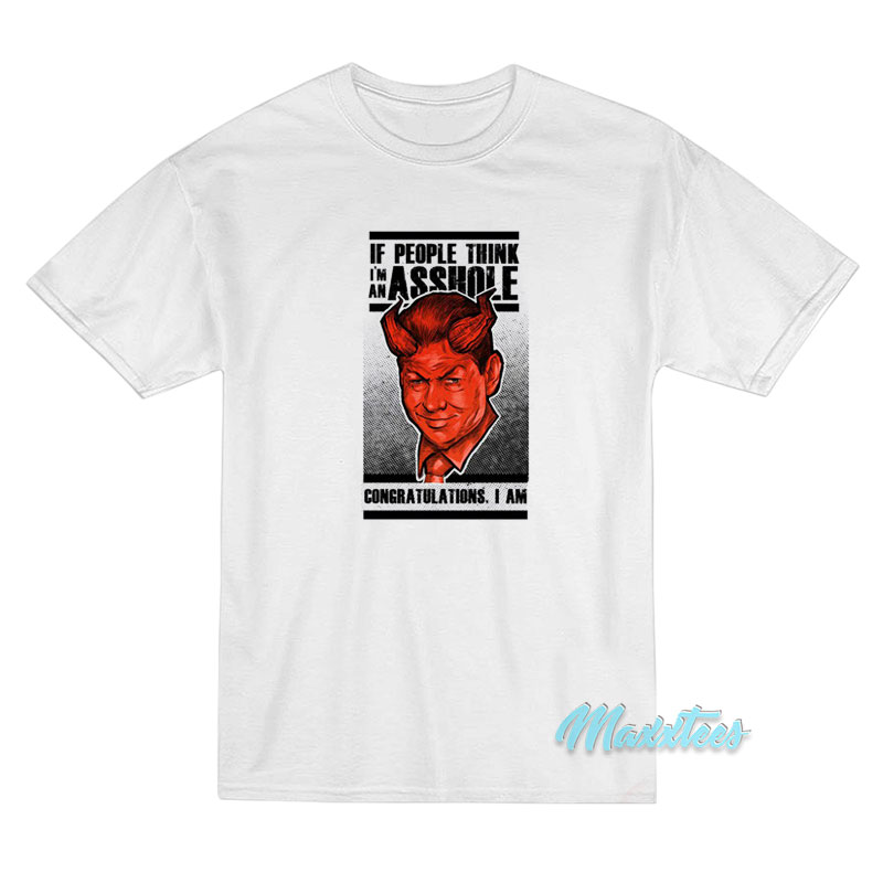Vince Mcmahon If People Think I'm An Asshole T-shirt