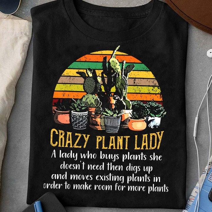Vintage Crazy Plant Lady A Lady Who Buys Plants She Doesn't Need Then Digs Up Cactus Shirt