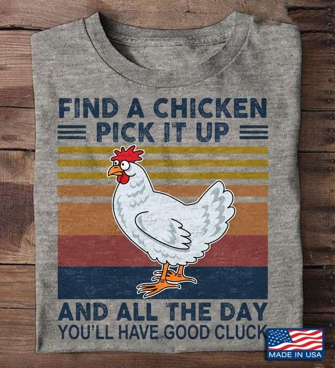 Vintage Find A Chicken Pick It Up And All The Day You'll Have Good Cluck Chicken Shirt
