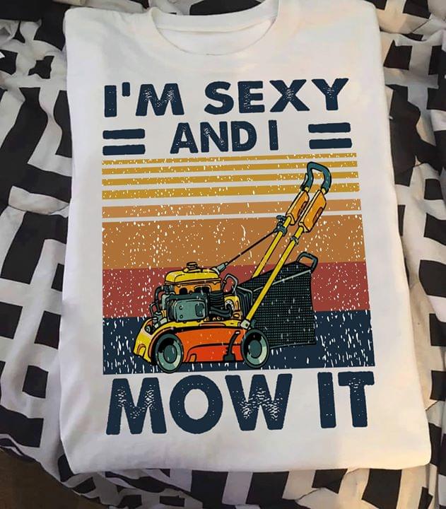 Vintage I'm Sexy And I Mow It T-shirt Sweatshirt Hoodie