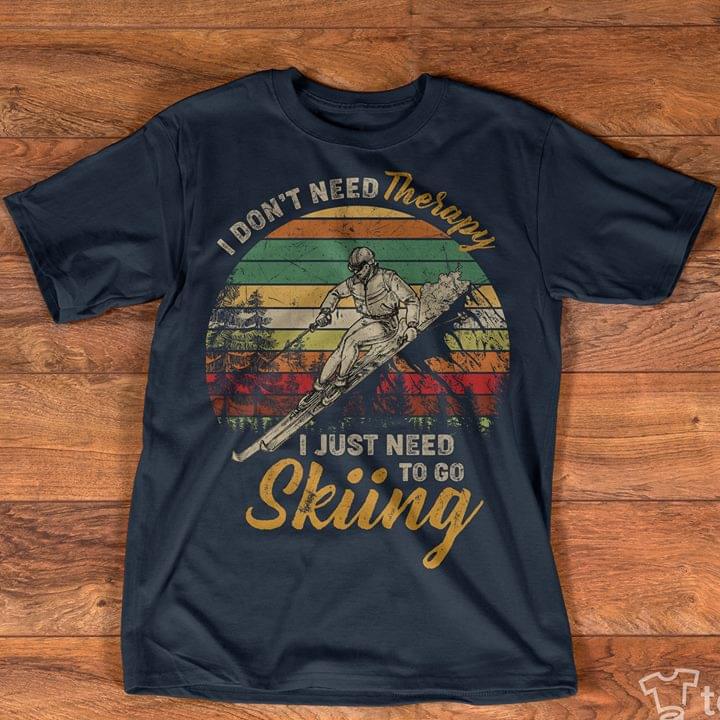 Vintage I Don't Need Therapy I Just Need To Go Skiing Shirt