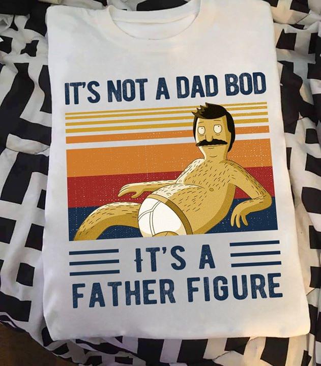 Vintage It's Not A Dad Bod It's A Father Figure T-shirt Sweatshirt Hoodie