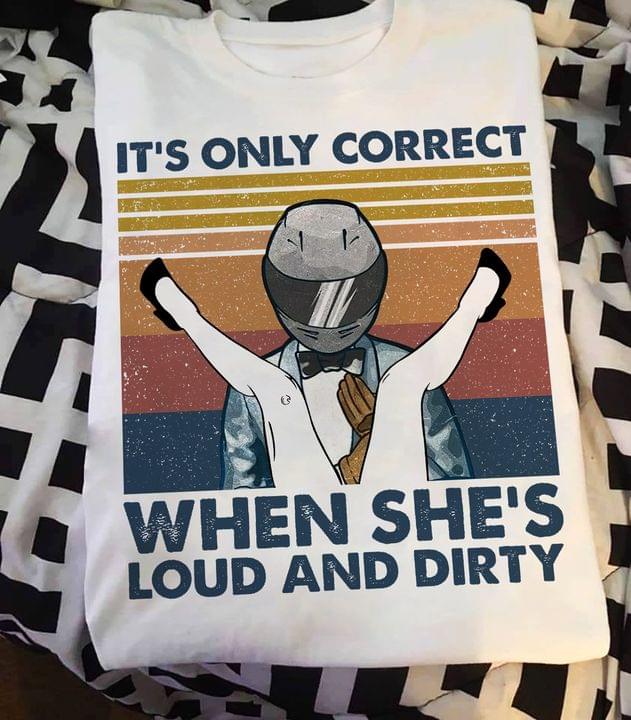 Vintage It's Only Correct When She's Loud And Dirty Gentleman Rider Shirt