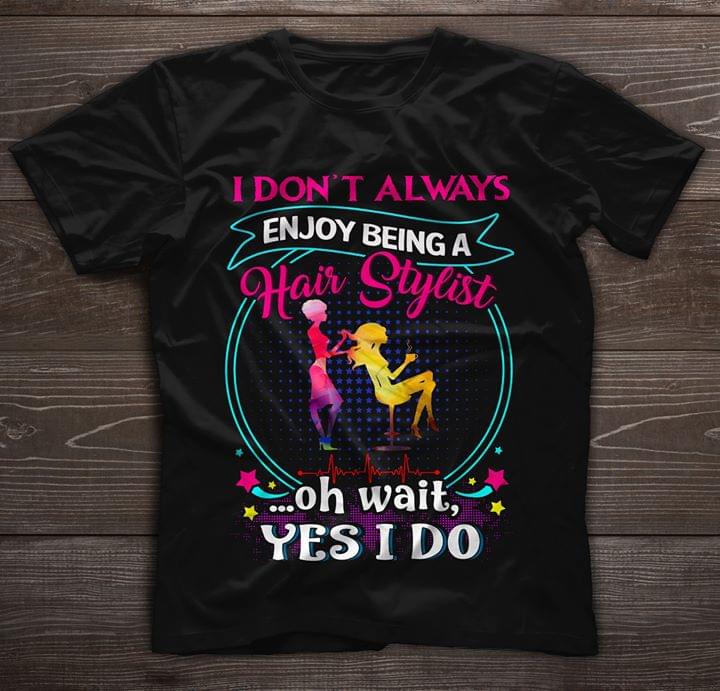 Vintage Neon Style I Don't Always Enjoy Being A Hair Stylist Oh Wait Yes I Do Shirt