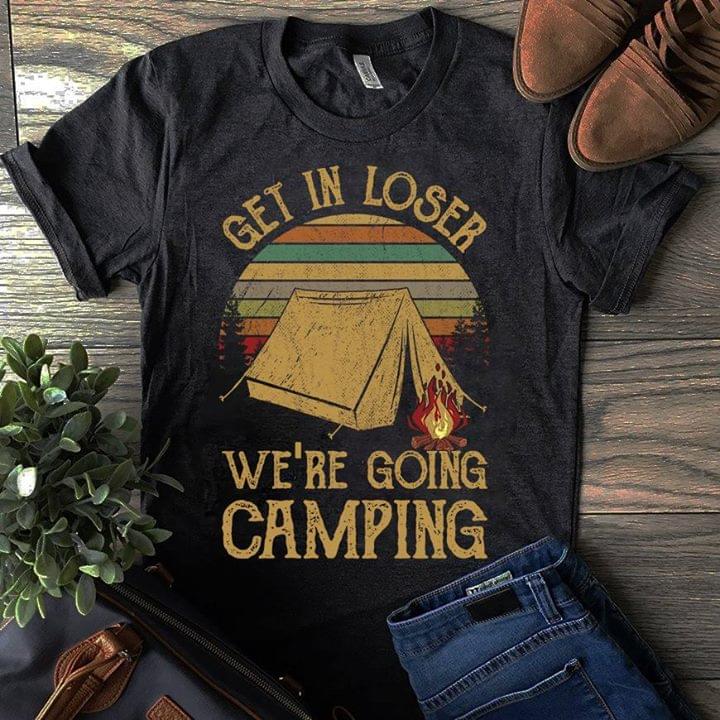 Vintage Old School Camper Get In Loser We're Going Camping Shirt