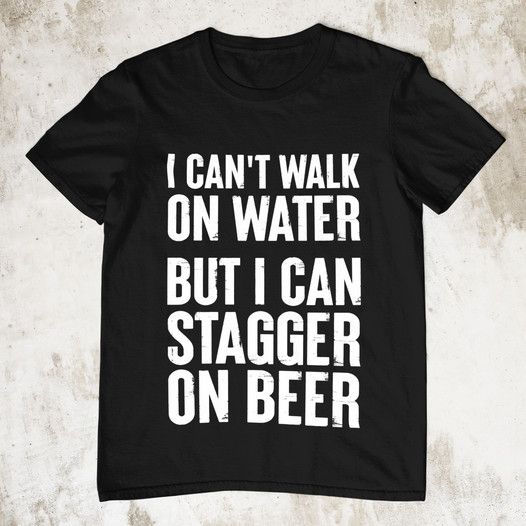 Vintage Old Shirt, I Can't Walk On Water But I Can Stagger On Beer