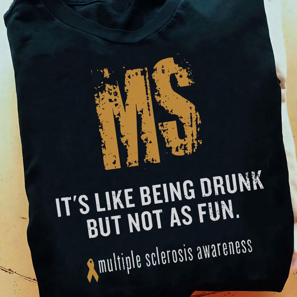 Vintage Old Shirt, It's Like Being Drunk But Not As Fun, Multiple Sclerosis Awareness Support Shirt