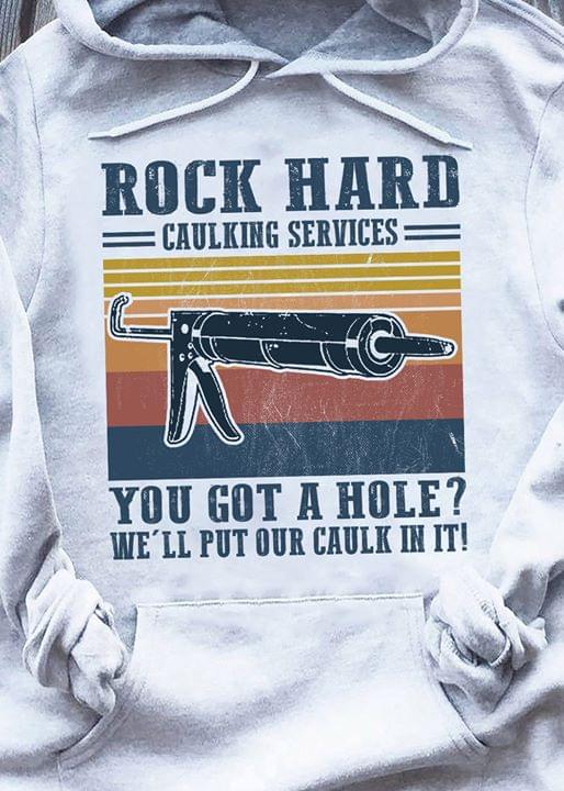 Vintage Rock Hard Caulking Services You Got A Hole We'll Put Our Caulk In It T-shirt