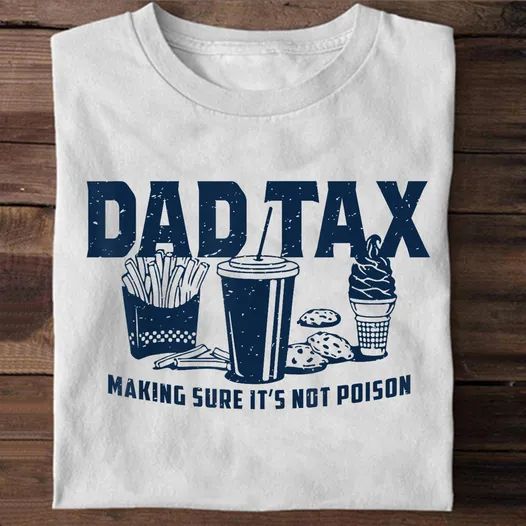 Vintage Shirt, Dad Tax Making Sure It's Not Poison