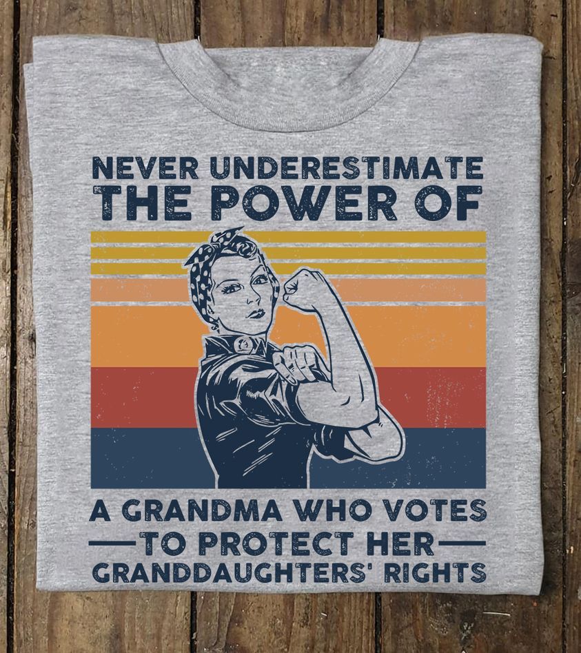 Vintage Shirt, Never Underestimate The Power Of A Grandma Who Votes To Protect Her Granddaughter's Rights