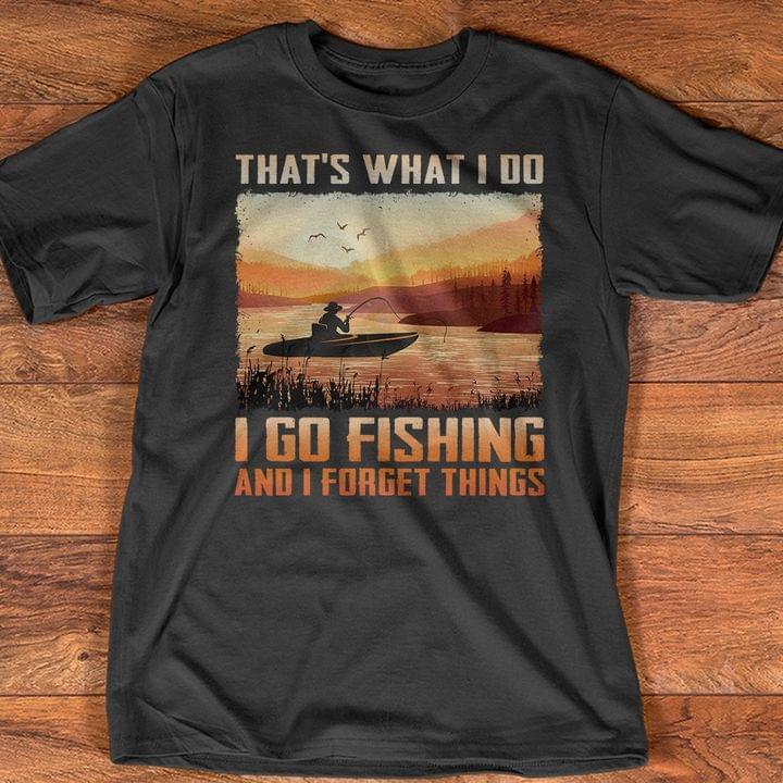 Vintage That's What I Do I Go Fishing And I Forget Things Man Goes Fishing Shirt