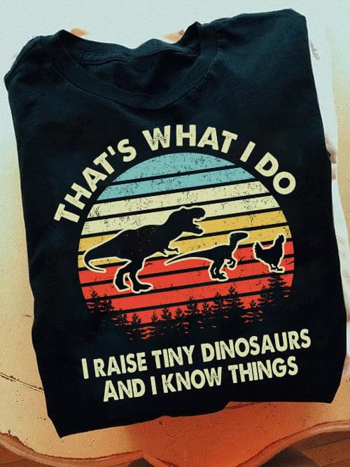 Vintage That's What I Do I Raise Tiny Dinosaurs And I Know Things Shirt
