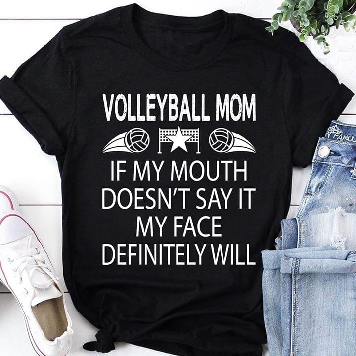 Volleyball Mom If My Mouth Doean't Say It My Face Shirt
