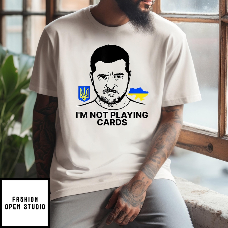 Volodymyr Zelensky Ukraine I’m Not Playing Cards T-shirt