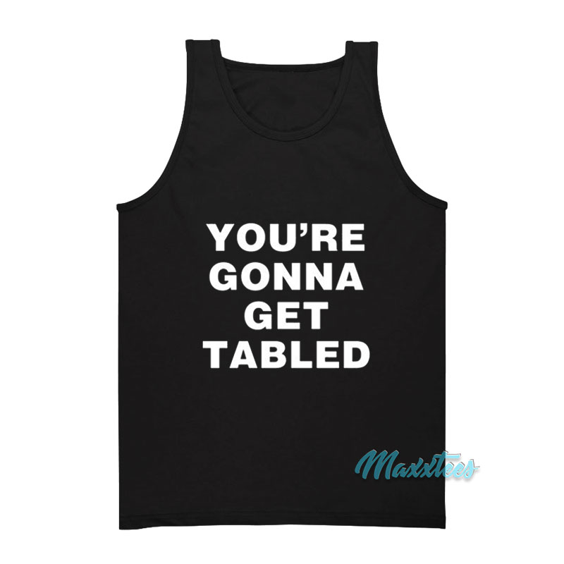 Von Wagner You're Gonna Get Tabled Tank Top