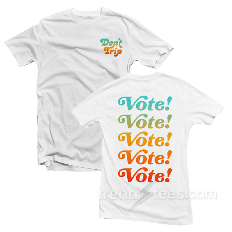Vote Don't Trip T-shirt