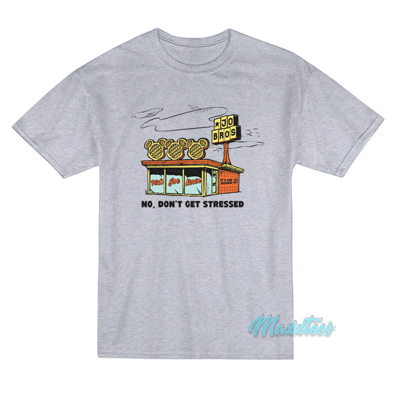 Waffle House Jo Bros No Don't Get Stressed T-shirt