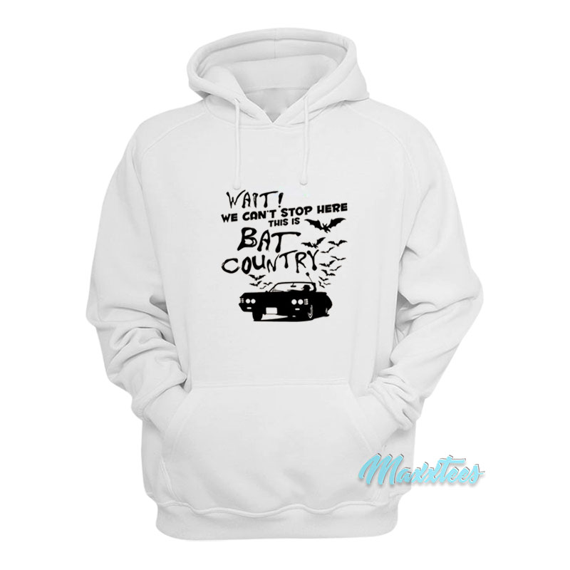 Wait We Can't Stop Here This Is Bat Country Hoodie