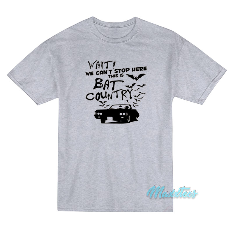 Wait We Can't Stop Here This Is Bat Country T-shirt
