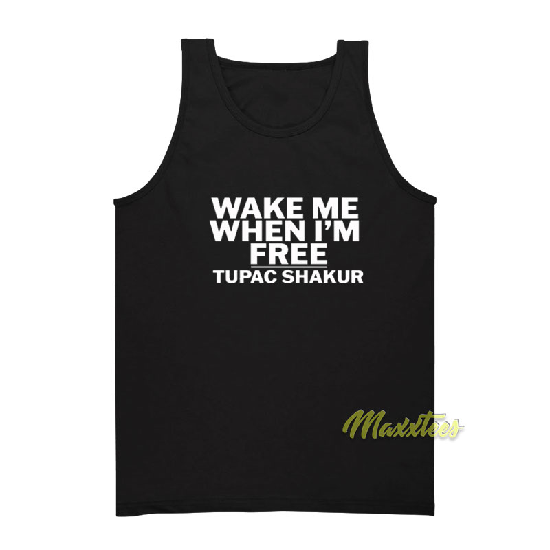 Wake Me When I'm Free Tupac Shakur Tank Top
