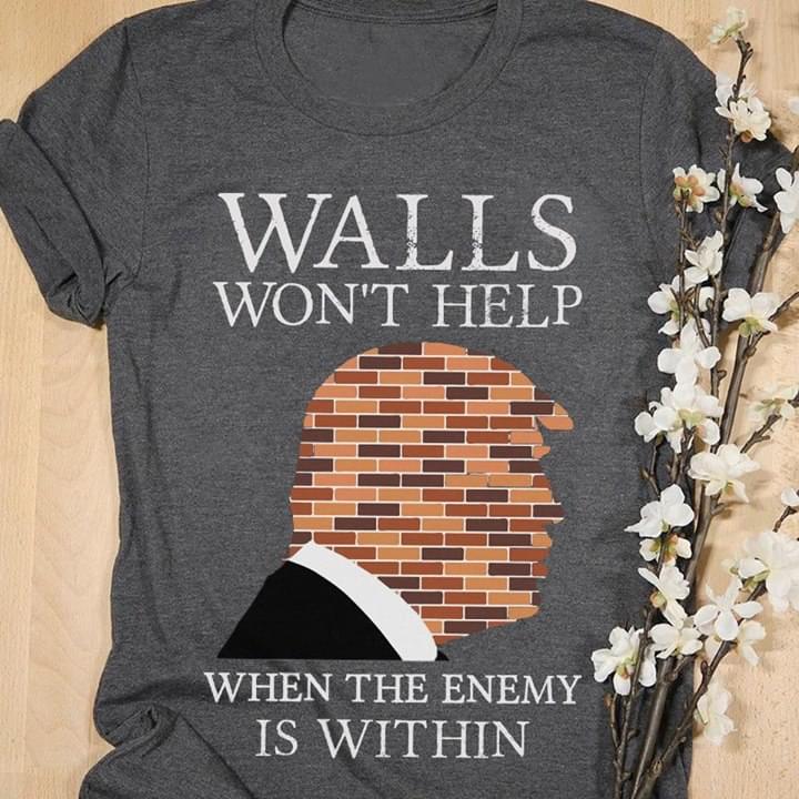 Walls Won't Help When The Enemy Is Within Shirt