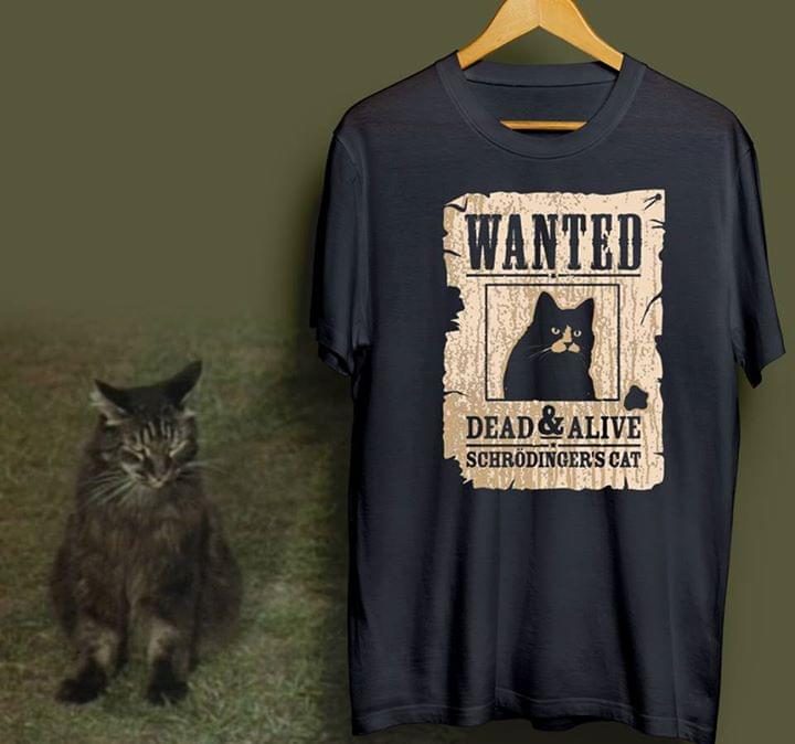 Wanted Dead & Alive Schrodinger's Cat Shirt