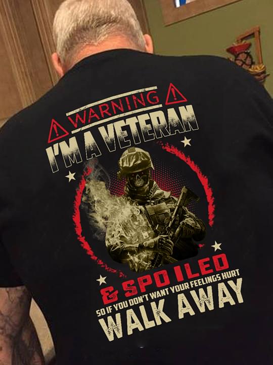 Warning I'm A Veteran Spoiled So If Don't Want Your Feelings Hurt Shirt (back Side)
