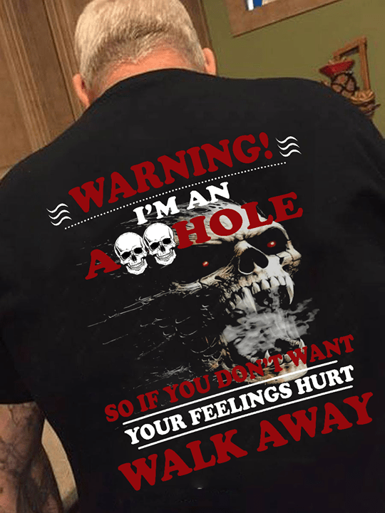Warning I'm An Asshole So If You Don't Want Shirt