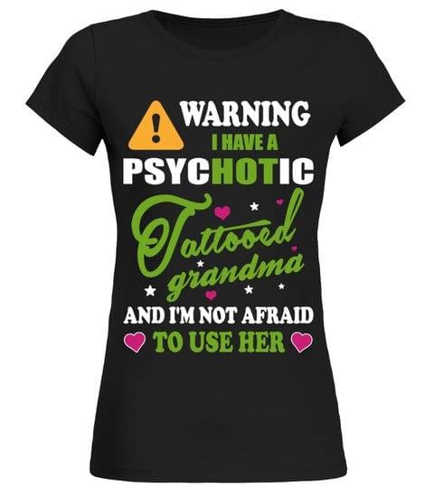 Warning I Have A Psychotic Tattooed Grandma And I'm Not Afraid To Use Her Shirt