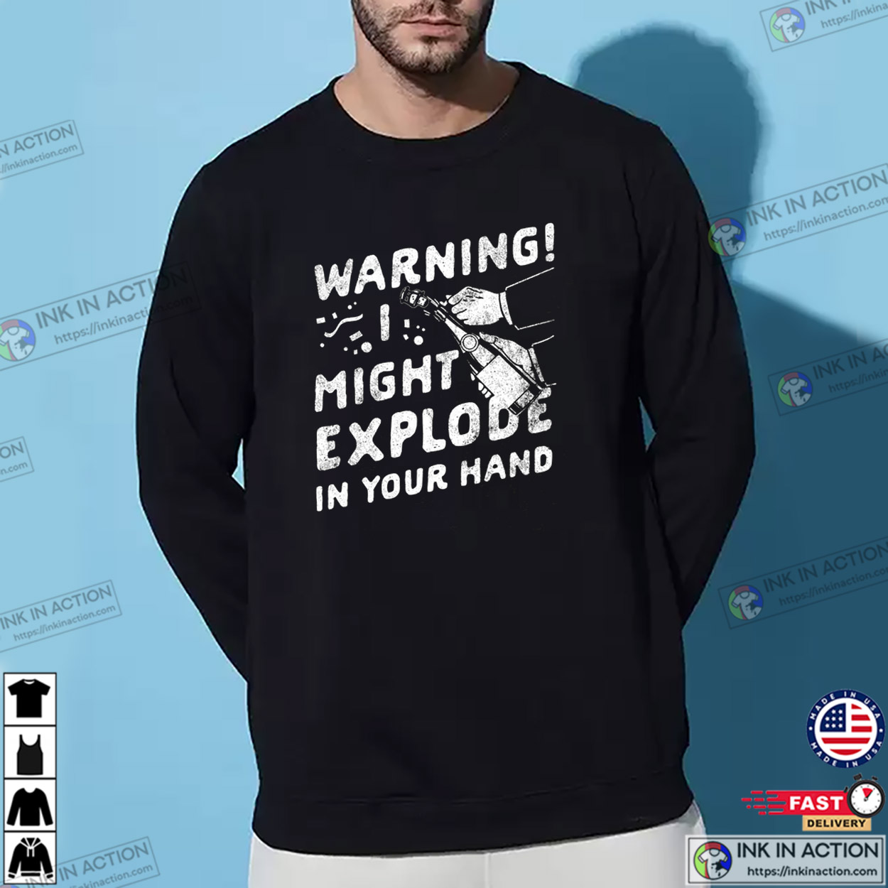 Warning I Might Explode In Your Hand T-shirt Funny New Year’s Eve Party T-shirt