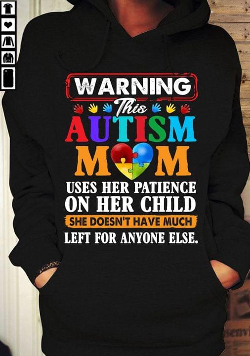 Warning This Autism Mom Uses Her Patience On Her Child She Doesn't Have Much Left For Anyone Else Autism Heart Shirt
