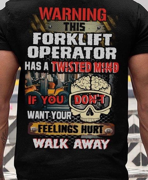 Warning This Forklift Operator Has A Twisted Mind If You Don't Want Your Feelings Hurt Walk Away Skull Tractor Shirt