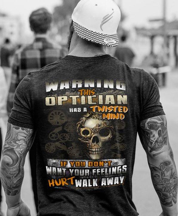 Warning This Optician Has A Twisted Mind If You Don't Want Your Feelings Hurt Walk Away Shirt (back Side)