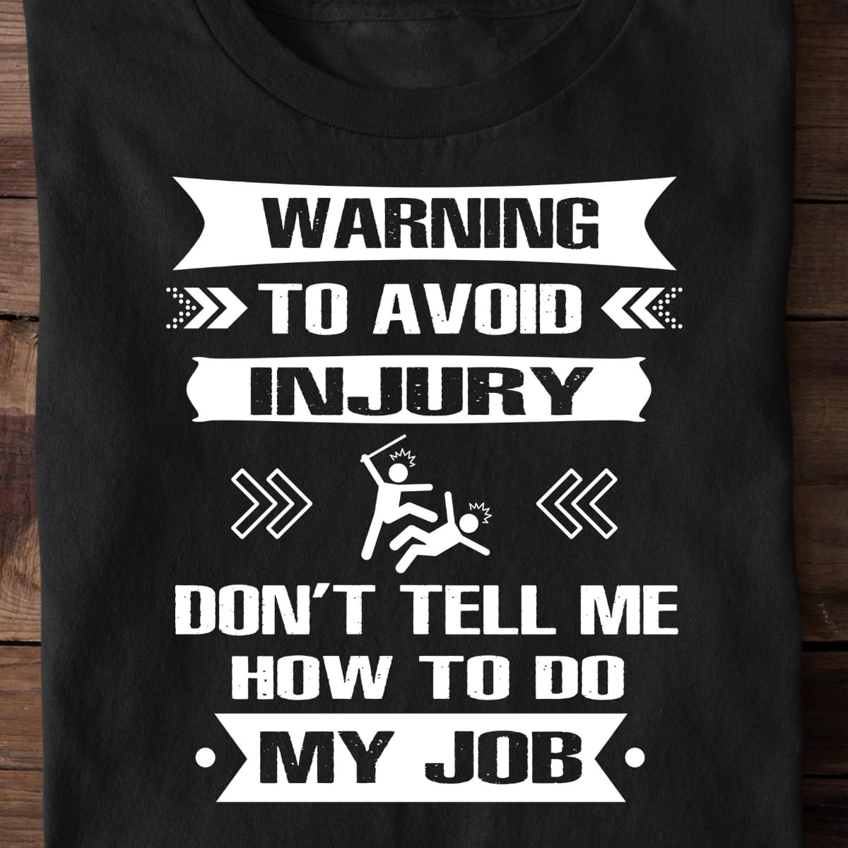 Warning To Avoid Injury Don't Tell Me How To Do My Job Shirt