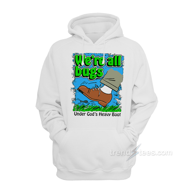 We're All Bugs Under Gods Heavy Boot Hoodie