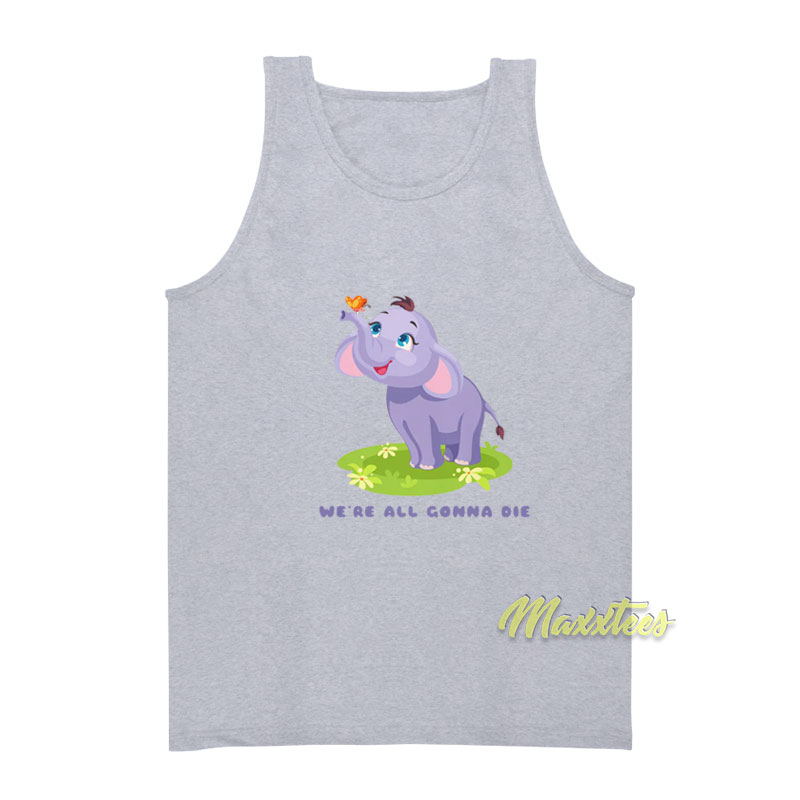 We're All Gonna Die Tank Top