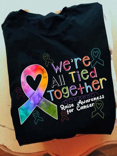 We're All Tied Together Raise Awareness For Cancer Ribbons Shirt