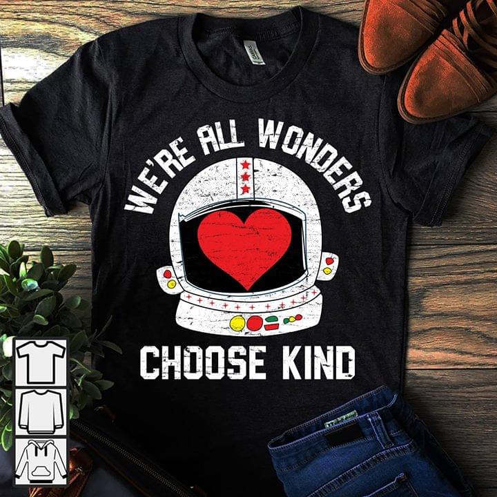 We're All Wonders Choose Kind Shirt
