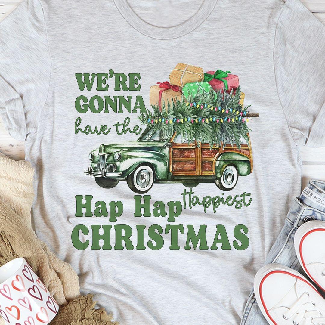 We're Gonna Have The Hap Hap Happiest Christmas Car Christmas Tree Presents Shirt