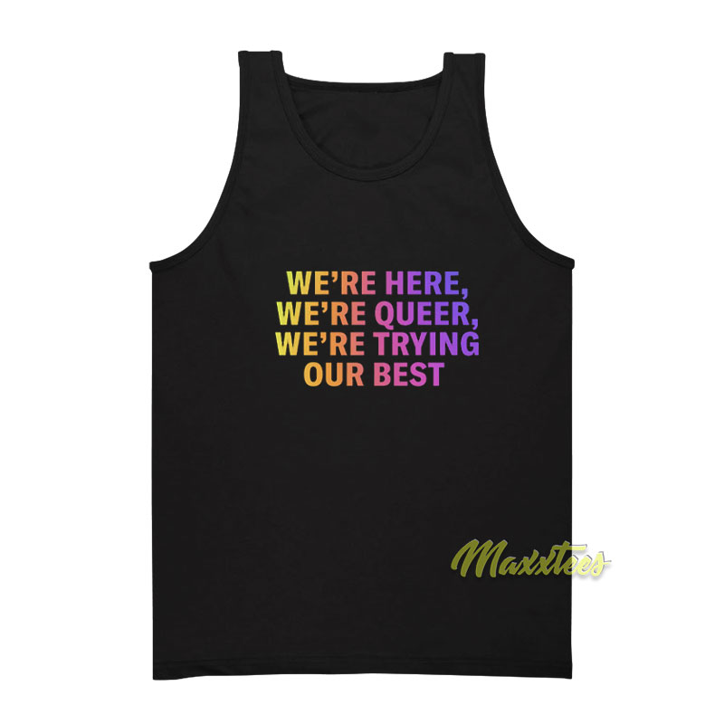 We're Here We're Queer Tank Top