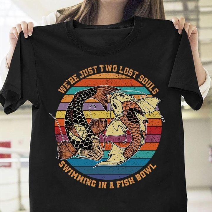 We're Just Two Lost Souls Swimming In A Fish Bowl Vintage Fan Art Shirt