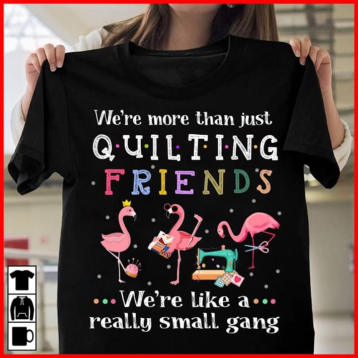 We're More Than Just Quilting Friends Flamingo Shirt