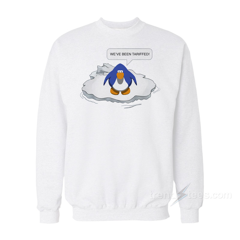We've Been Tariffed! Sweatshirt