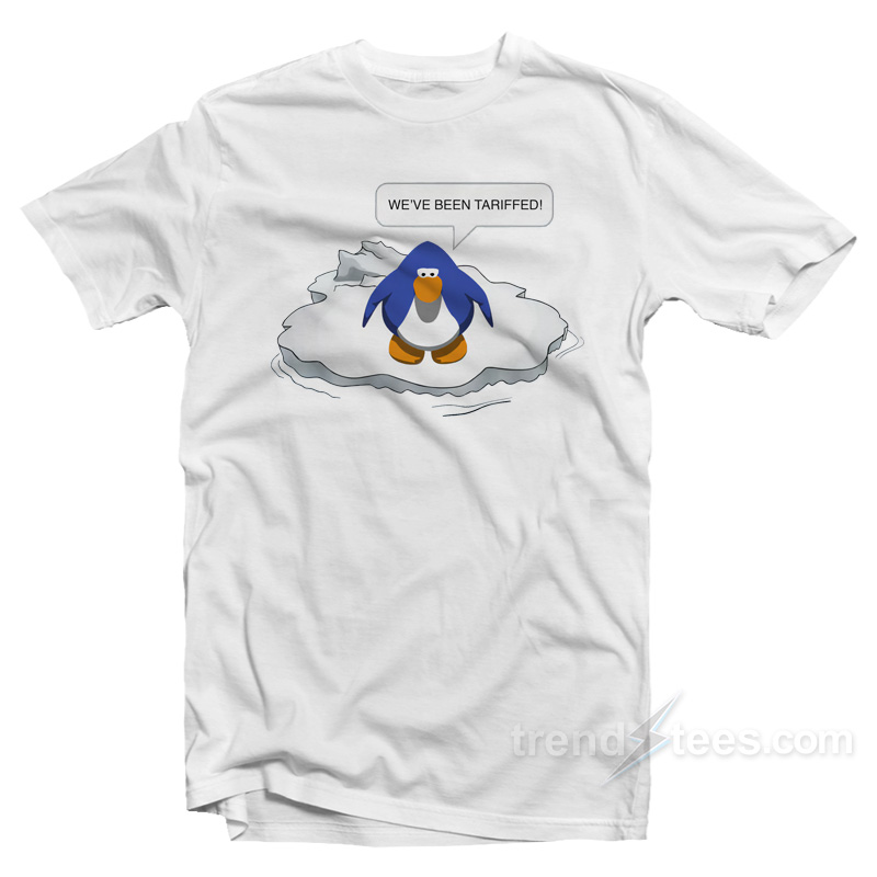 We've Been Tariffed! T-shirt