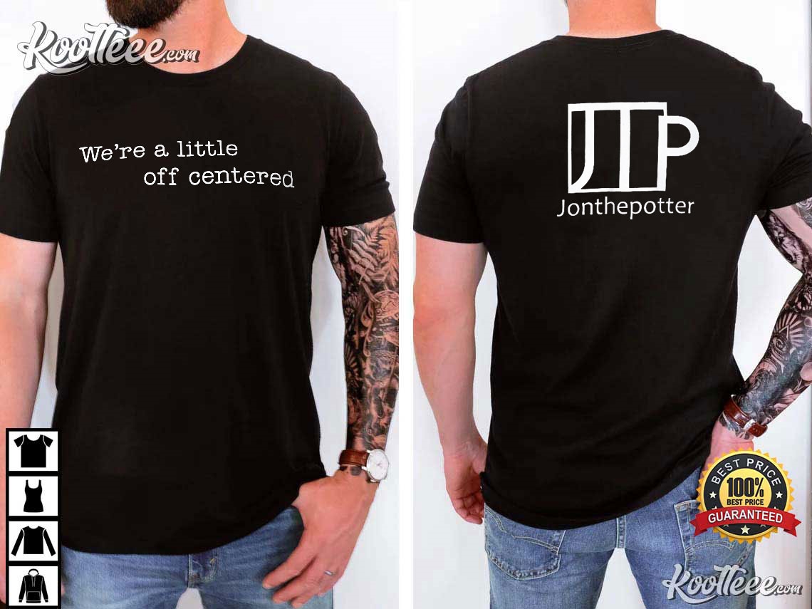 We’re A Little Off Centered T-shirt