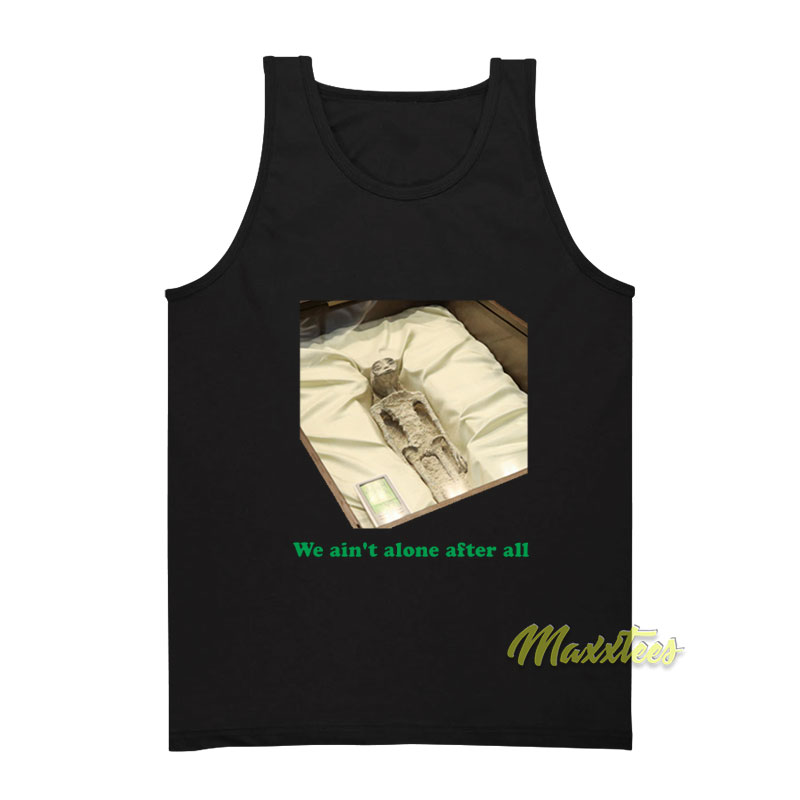 We Ain't Alone After All Tank Top