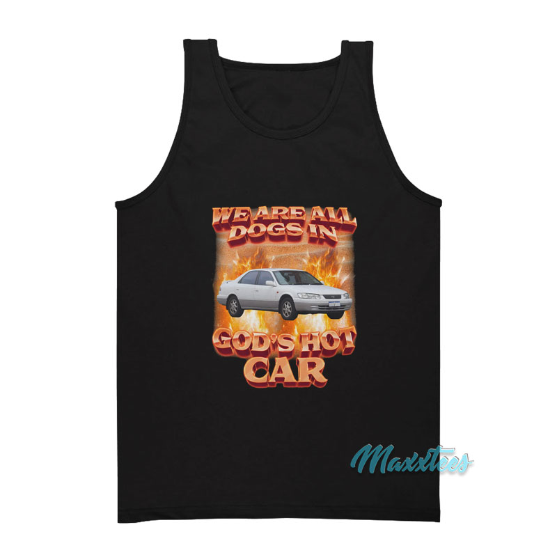 We Are All Dogs In God's Hot Car Tank Top