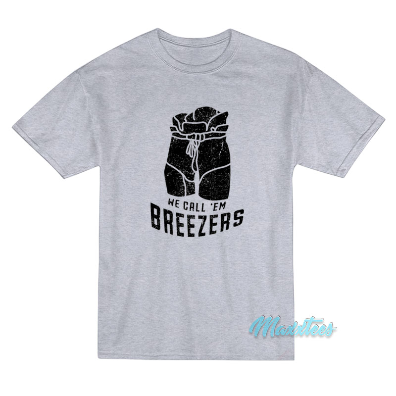 We Call 'em Breezers T-shirt